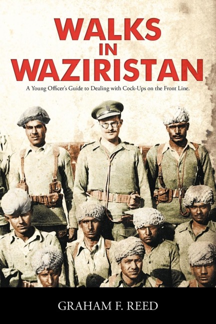 Walks in Waziristan: A Young Officers Guide to Dealing with Cock-Ups on the Front Line.
