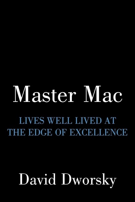 Master Mac: Lives Well Lived at the Edge of Excellence
