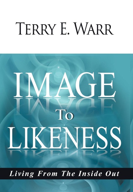 Image to Likeness: Living from the Inside Out