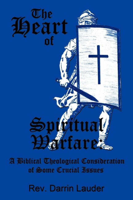 The Heart of Spiritual Warfare: A Biblical Theological Consideration of Some Crucial Issues