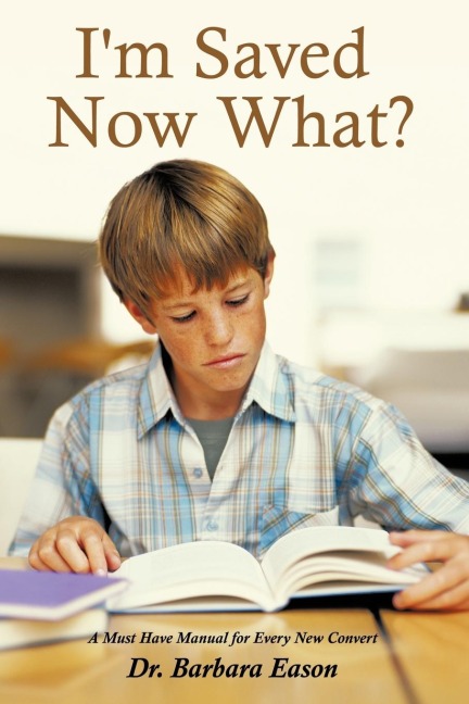 Im Saved, Now What?: A Must Have Manual for Every New Convert