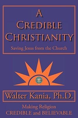 A Credible Christianity: Saving Jesus from the Church