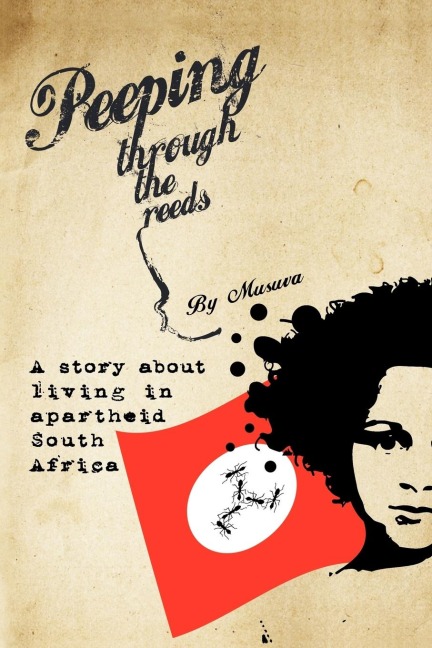 Peeping Through the Reeds: A Story about Living in Apartheid South Africa