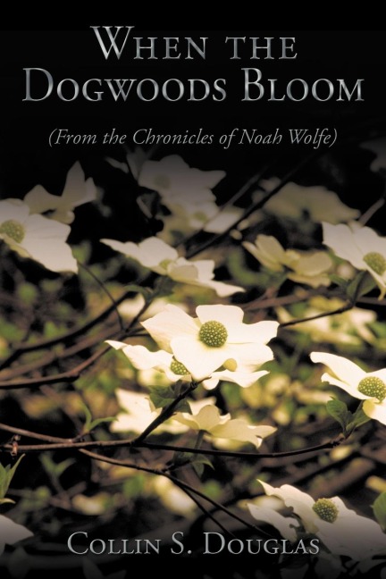 When the Dogwoods Bloom: (From the Chronicles of Noah Wolfe)