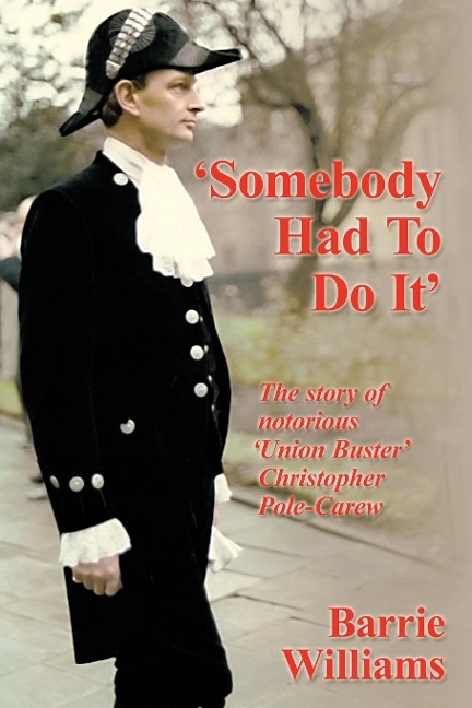 Somebody Had to Do It: The Story of Notorious Union Buster Christopher Pole-Carew