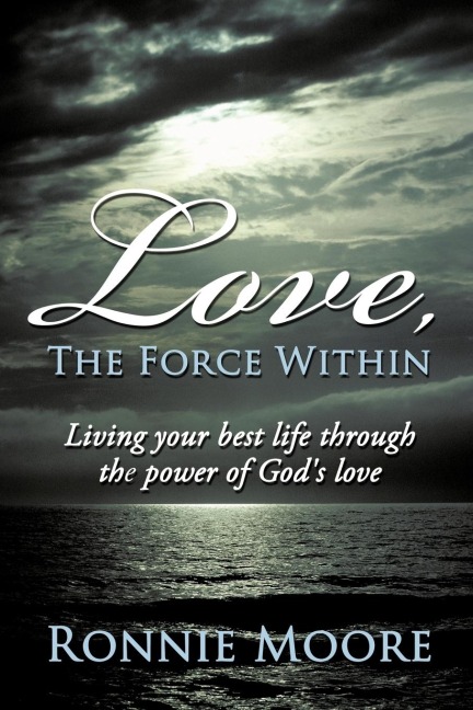 Love, the Force Within: Living Your Best Life Through the Power of Gods Love
