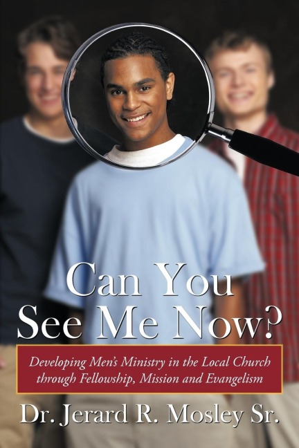 Can You See Me Now?: Developing Mens Ministry in the Local Church Through Fellowship, Mission and Evangelism