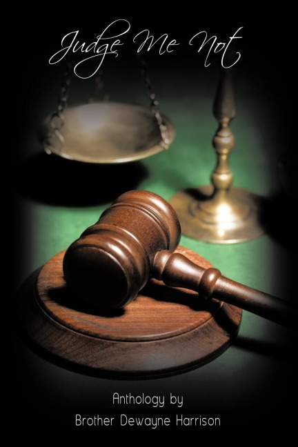 Judge Me Not: Anthology by Brother Dewayne Harrison