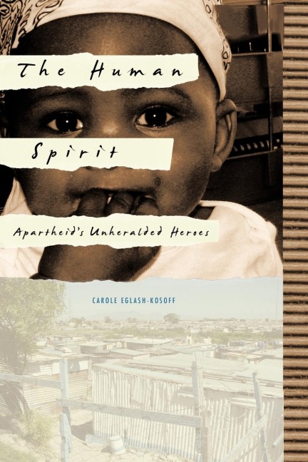 The Human Spirit: Apartheids Unheralded Heroes
