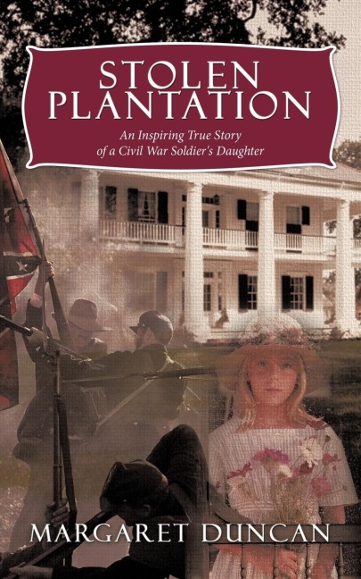 Stolen Plantation: An Inspiring True Story of a Civil War Soldiers Daughter