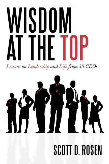 Wisdom at the Top: Lessons on Leadership and Life from 35 Ceos
