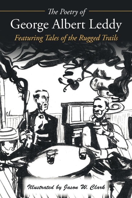 The Poetry of George Albert Leddy: Featuring Tales of the Rugged Trails