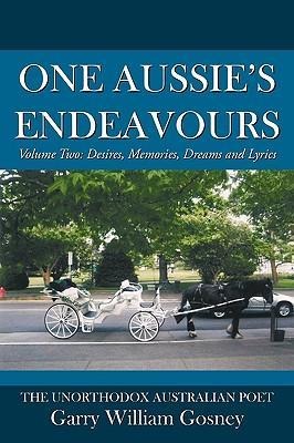 One Aussies Endeavours: Volume Two: Desires, Memories, Dreams and Lyrics