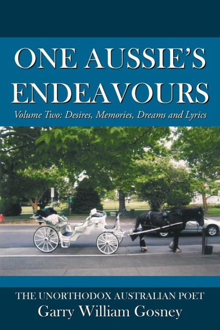 One Aussies Endeavours: Volume Two: Desires, Memories, Dreams and Lyrics