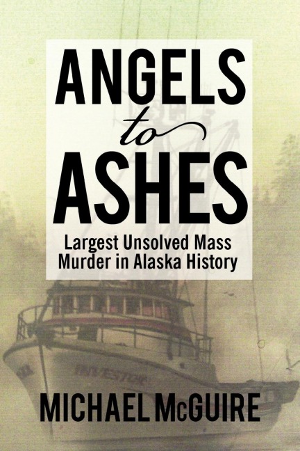 Angels to Ashes: Largest Unsolved Mass Murder in Alaska History
