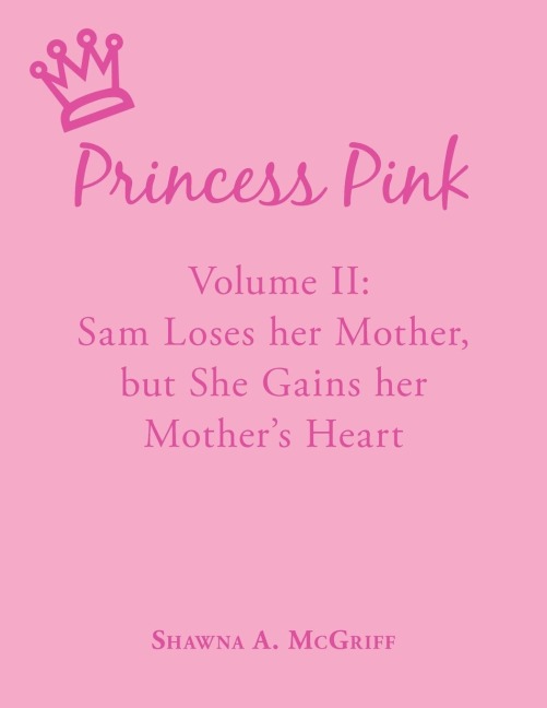 Princess Pink: Volume II: Sam Loses her Mother, but She Gains her Mothers Heart