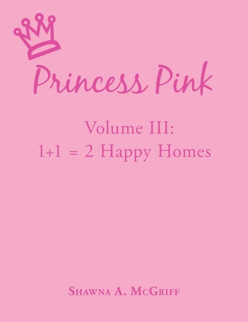 Princess Pink: Volume III: Princess Pink Helps Zion, Melinda, and Jasmine Learn to Communicate About Their Parents Divorces