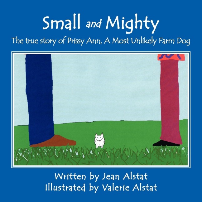 Small and Mighty: The true story of Prissy Ann, A Most Unlikely Farm Dog