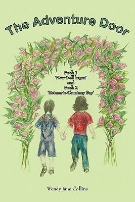 The Adventure Door: Book 1 How It All Began and Book 2 Return to Courtney Bay