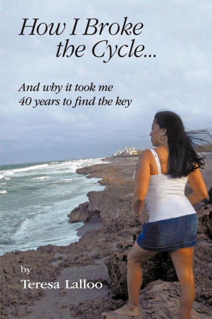 How I Broke the Cycle...: And Why It Took Me 40 Years to Find the Key