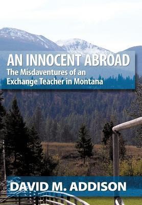 An Innocent Abroad: The Misdaventures of an Exchange Teacher in Montana