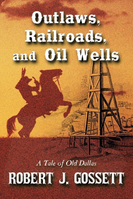 Outlaws, Railroads, and Oil Wells: A Tale of Old Dallas