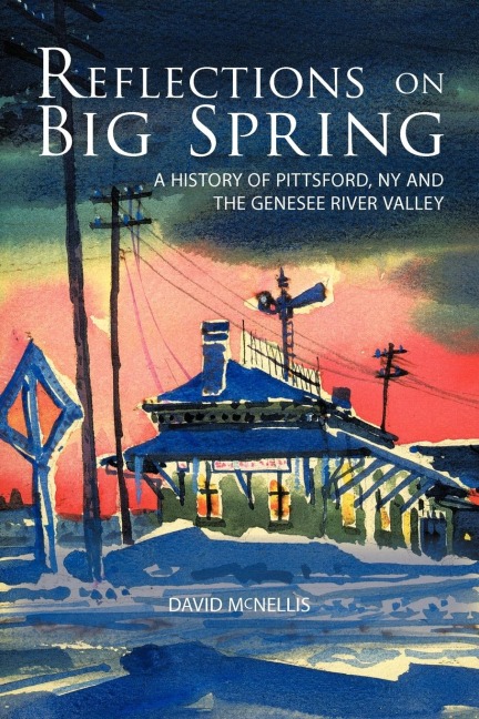 Reflections on Big Spring: A History of Pittsford, NY and the Genesee River Valley