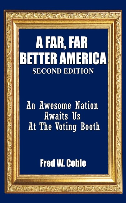 A Far, Far Better America: An Awesome Nation Awaits Us At The Voting Booth