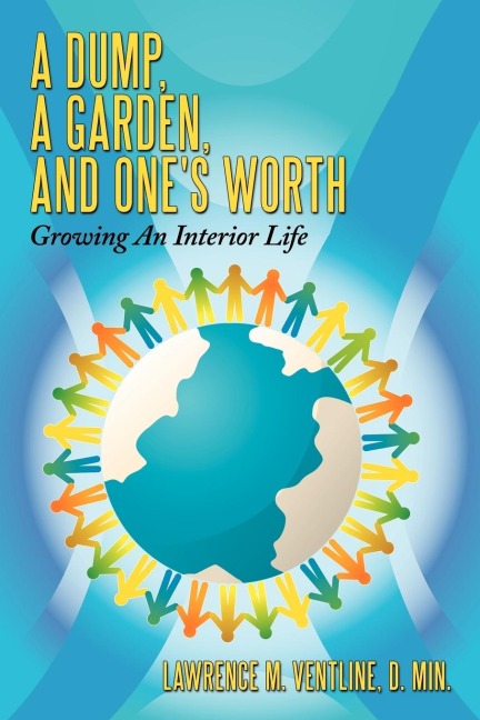 A Dump, a Garden, and Ones Worth: Growing an Interior Life