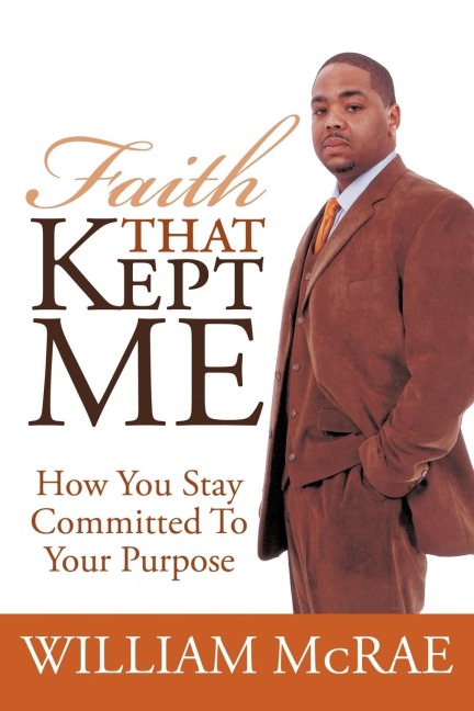 Faith That Kept Me: How You Stay Committed to Your Purpose