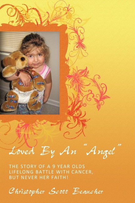 Loved by an Angel: The Story of a 9 Year Olds Lifelong Battle with Cancer, But Never Her Faith!