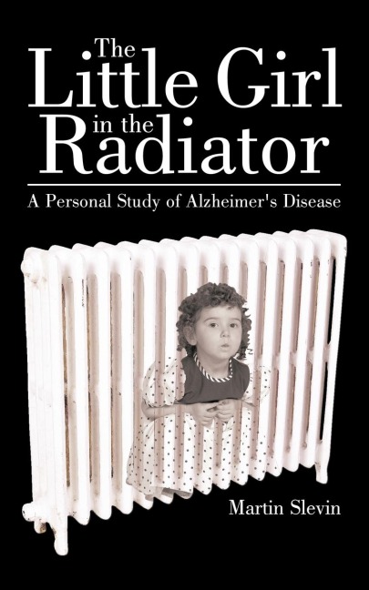The Little Girl in the Radiator: A Personal Study of Alzheimers Disease