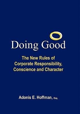 Doing Good: The New Rules of Corporate Responsibility, Conscience and Character