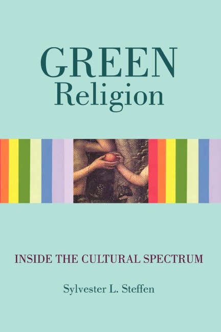 Green Religion: Inside the Cultural Spectrum - Book Three of the Conscious Light Trilogy