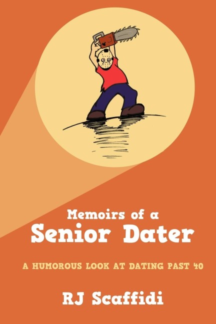 Memoirs of a Senior Dater: A humorous look at dating past 40