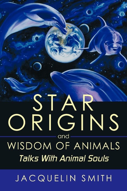 Star Origins and Wisdom of Animals: Talks With Animal Souls