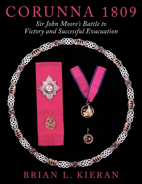 Corunna 1809: Sir John Moores Battle to Victory and Successful Evacuation