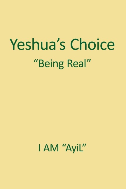 Yeshuas Choice The Ignored Gospel of JESUS The Christ: A Document of Being for Youth of the World