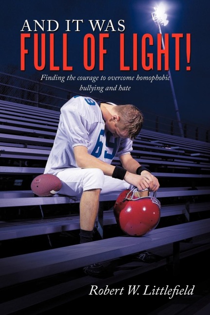 And It Was Full of Light!: Finding the Courage to Overcome Homophobic Bullying and Hate