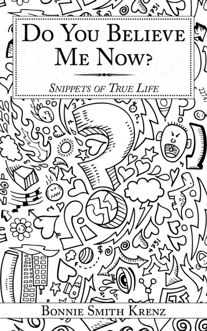 Do You Believe Me Now?: Snippets of True Life