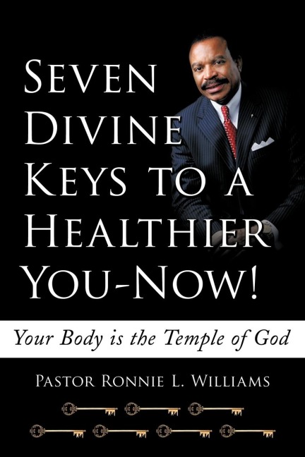 Seven Divine Keys to a Healthier You-Now!: Your Body is the Temple of God