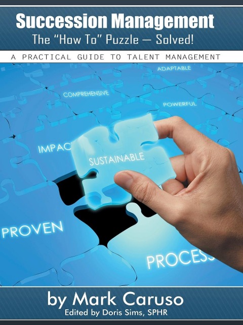 Succession Management the How to Puzzle-Solved!: A Practical Guide to Talent Management