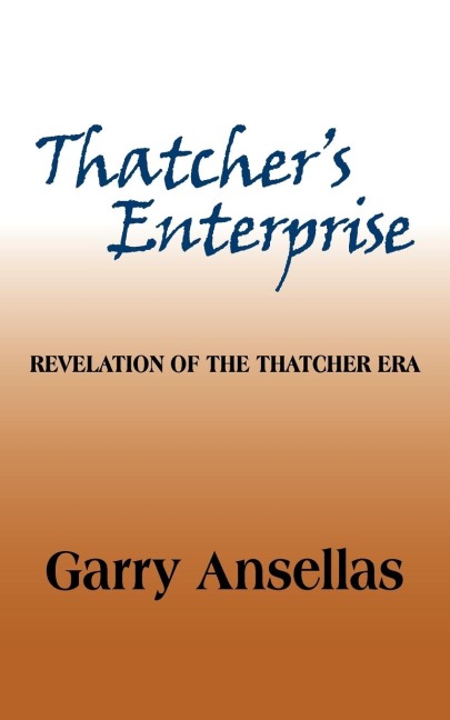 Thatchers Enterprise: Revelation of the Thatcher Era