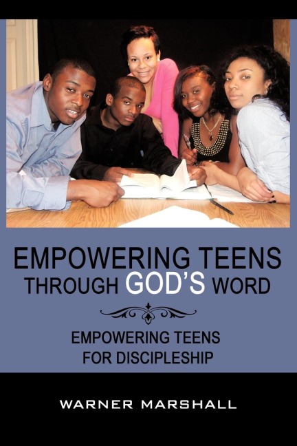 Empowering Teens Through Gods Word!: Empowering Teens For Discipleship