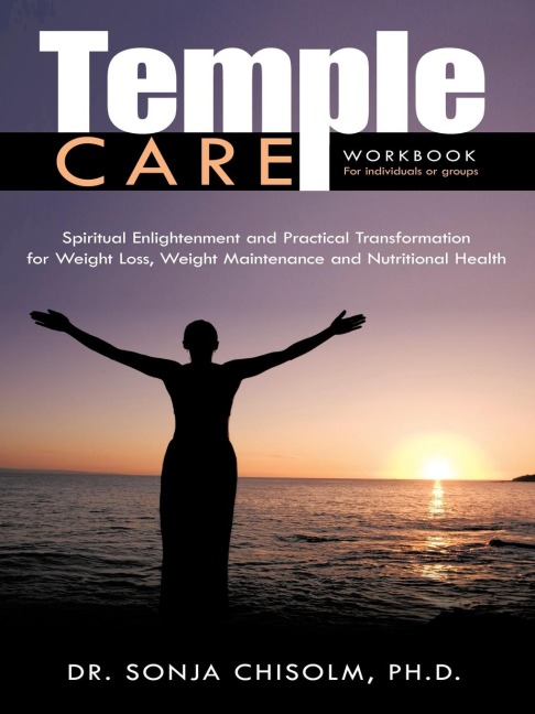 Temple Care: A Holistic Program Addressing Ones Spiritual, Psychological And Nutritional Needs For Weight Loss, Weight Maintenance And Nutritional Health