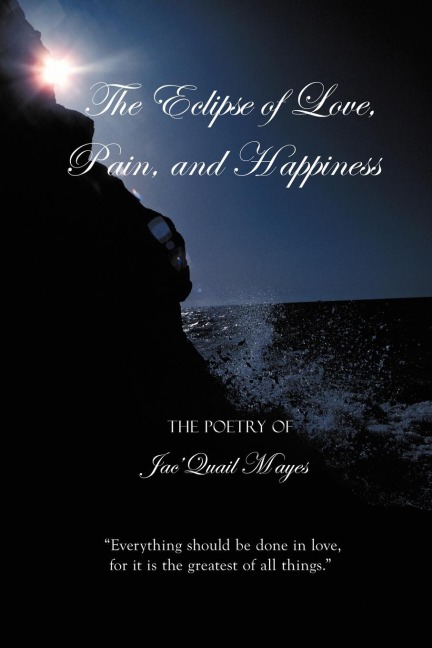 The Eclipse of Love, Pain, and Happiness: Everything should be done in love, for it is the greatest of all things.