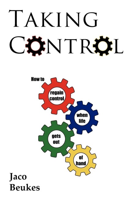 Taking Control: How to Regain Control When Life Gets Out of Hand
