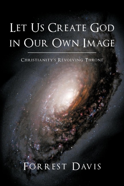 Let Us Create God in Our Own Image: Christianitys Revolving Throne