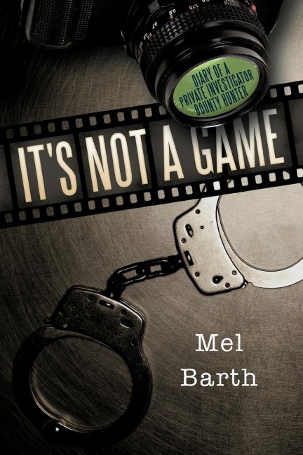 Its Not a Game: Diary of a Private Investigator/Bounty Hunter