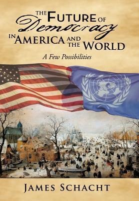 The Future of Democracy in America and the World: A Few Possibilities